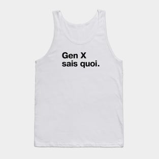 "Gen X sais quoi" in plain black letters Tank Top